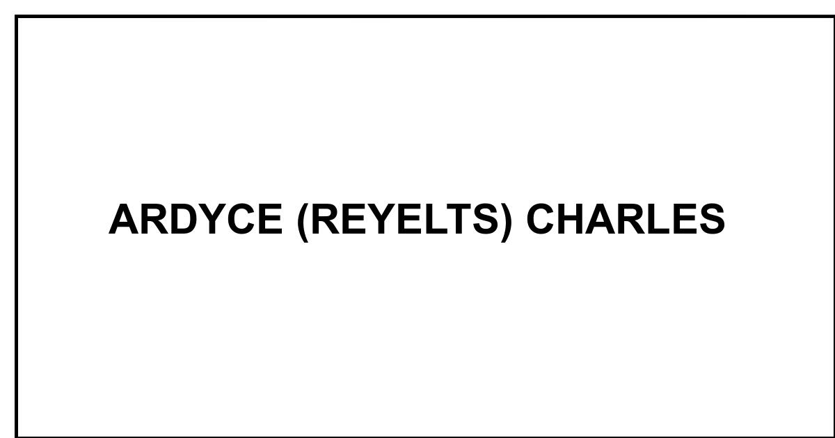 Chartellis Reece Obituary: ARDYCE (REYELTS) CHARLES